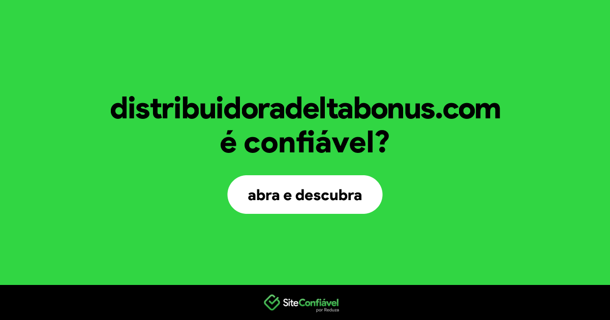 O site distribuidoradeltabonus.com é confiável?