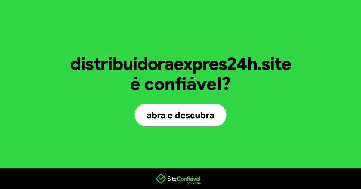 O site distribuidoraexpres24h.site é confiável?