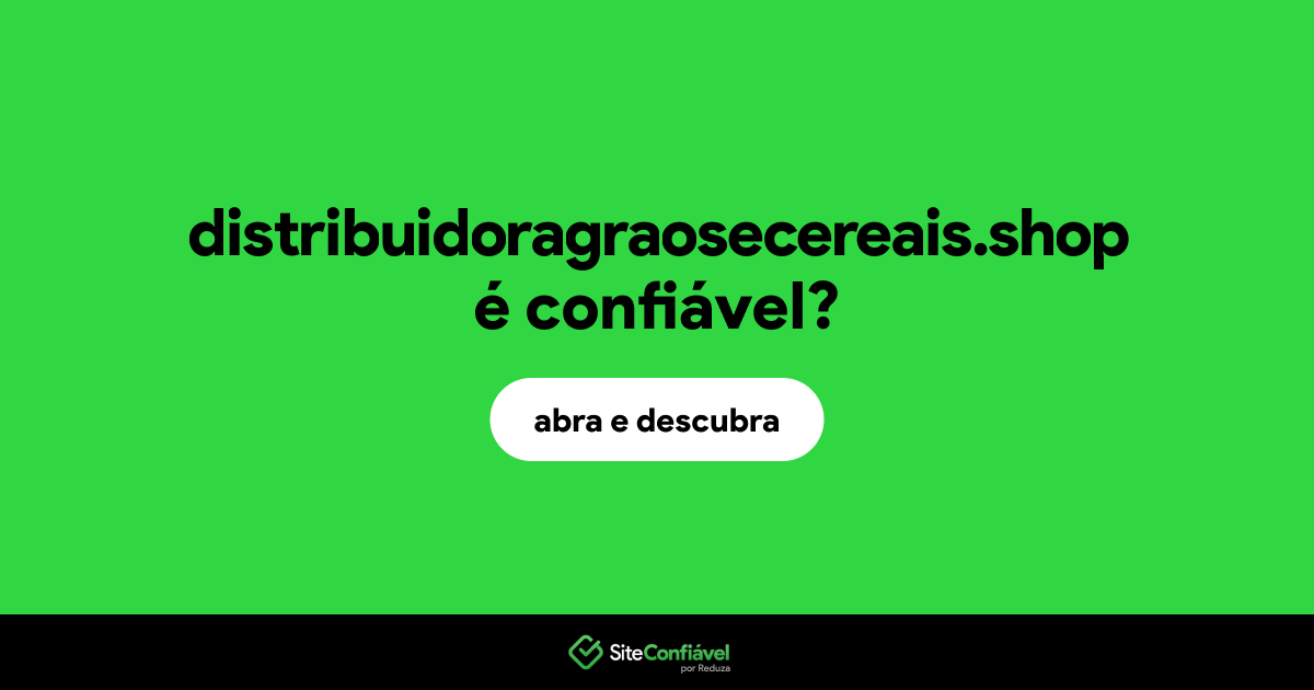 O site distribuidoragraosecereais.shop é confiável?
