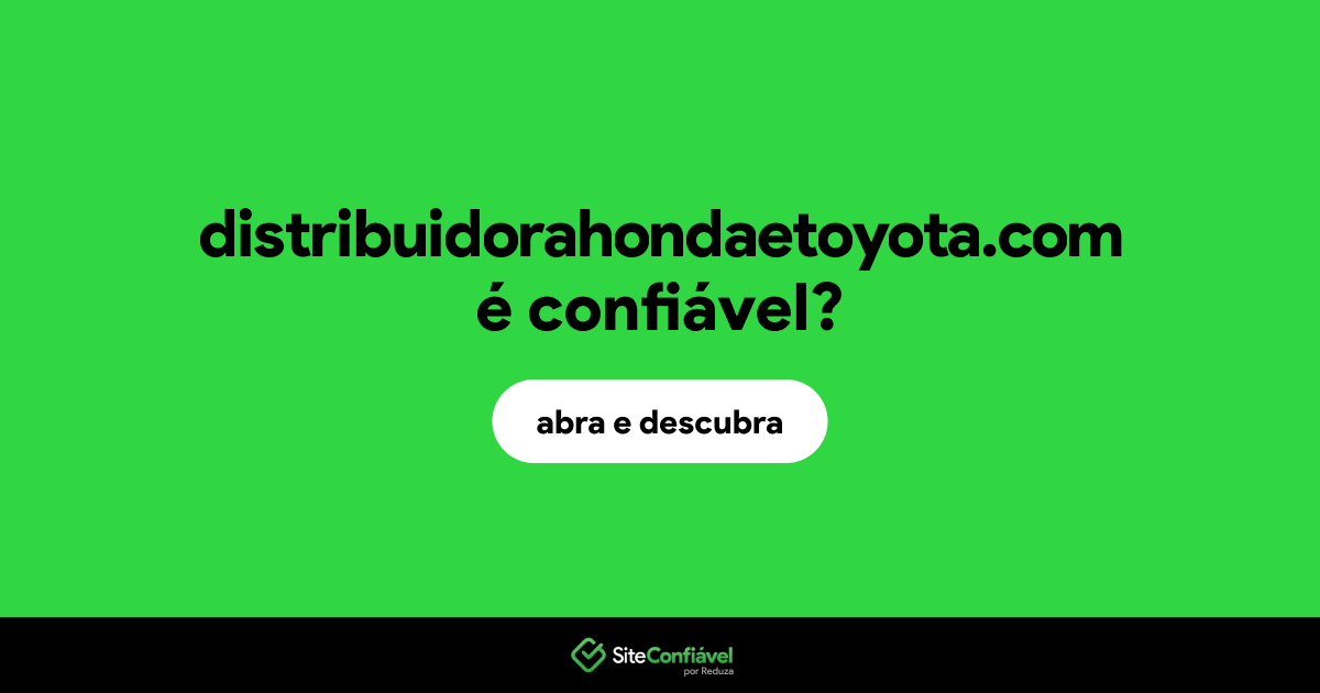 O site distribuidorahondaetoyota.com é confiável?