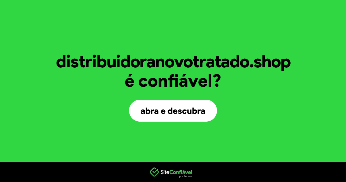 O site distribuidoranovotratado.shop é confiável?