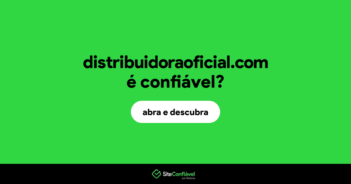 O site distribuidoraoficial.com é confiável?