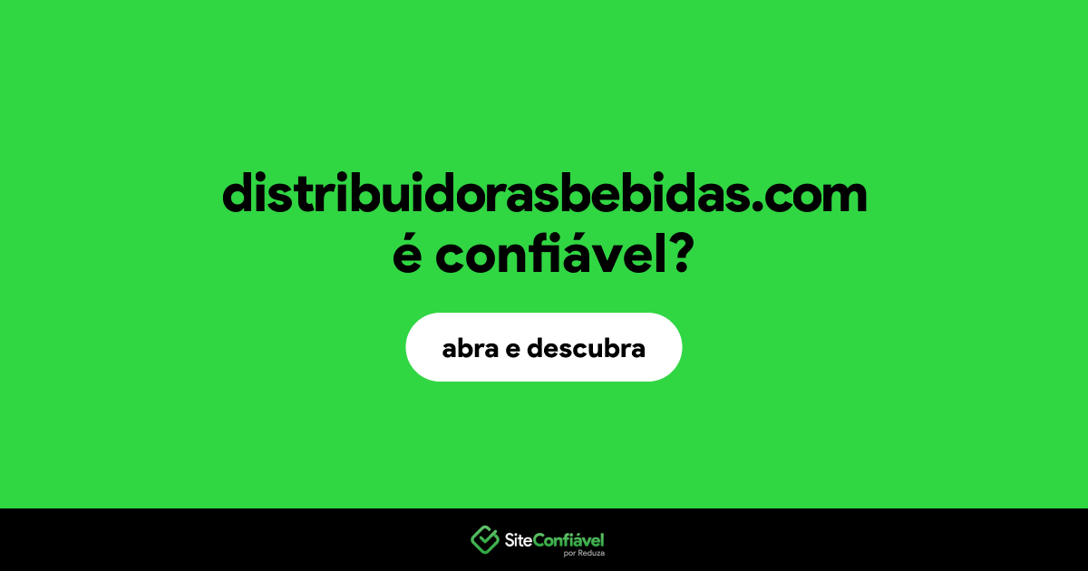 O site distribuidorasbebidas.com é confiável?