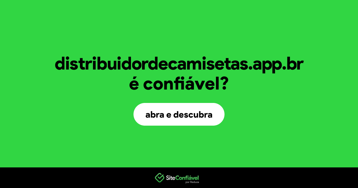 O site distribuidordecamisetas.app.br é confiável?