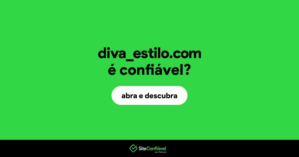 O site diva_estilo.com é confiável?