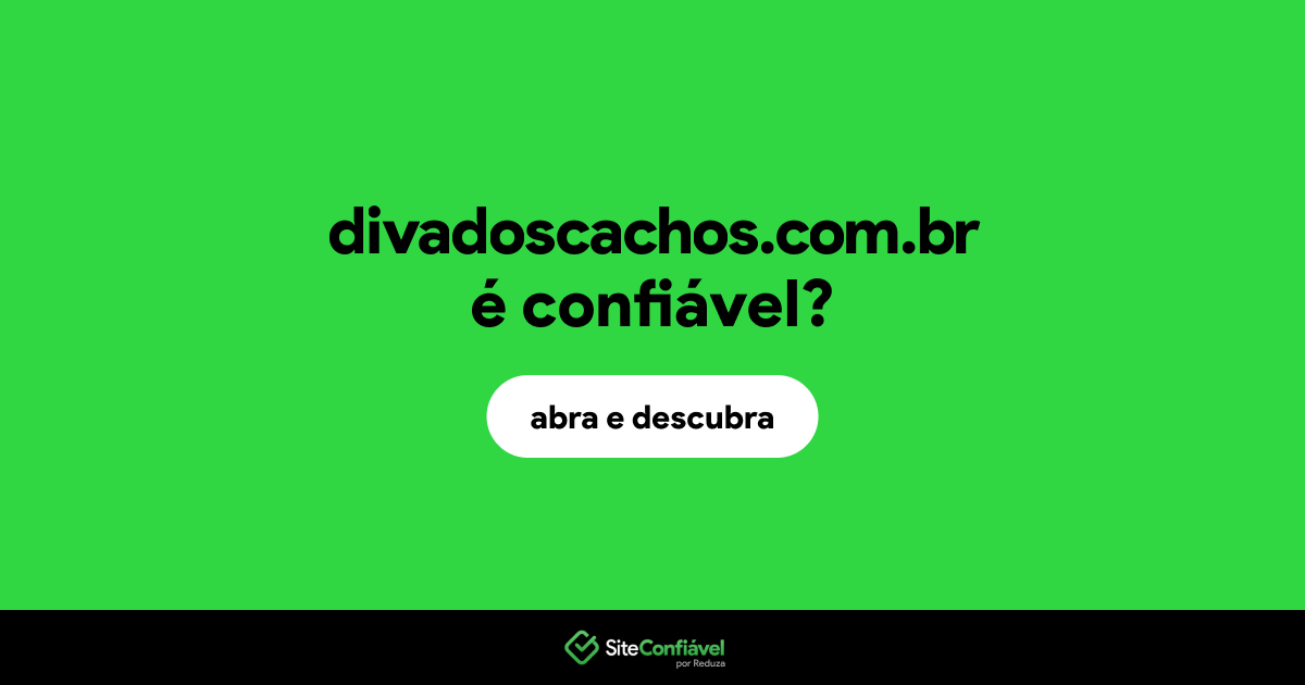O site divadoscachos.com.br é confiável?