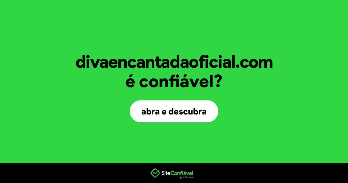 O site divaencantadaoficial.com é confiável?