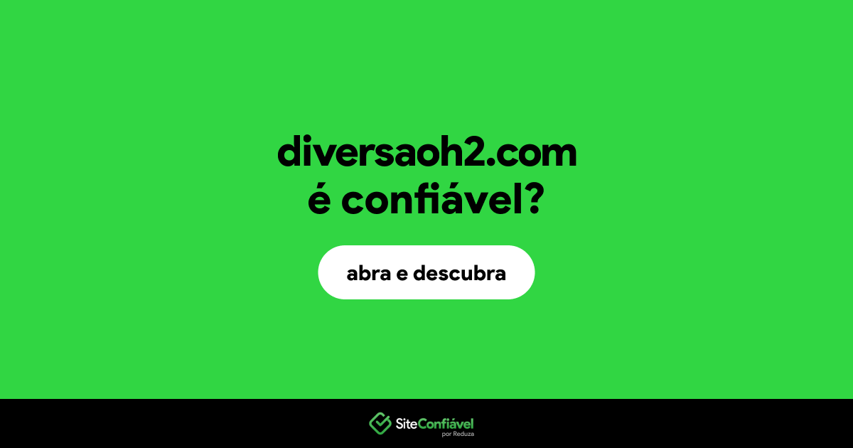 O site diversaoh2.com é confiável?