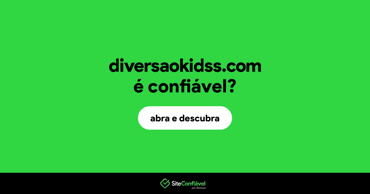 O site diversaokidss.com é confiável?