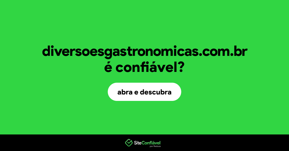 O site diversoesgastronomicas.com.br é confiável?