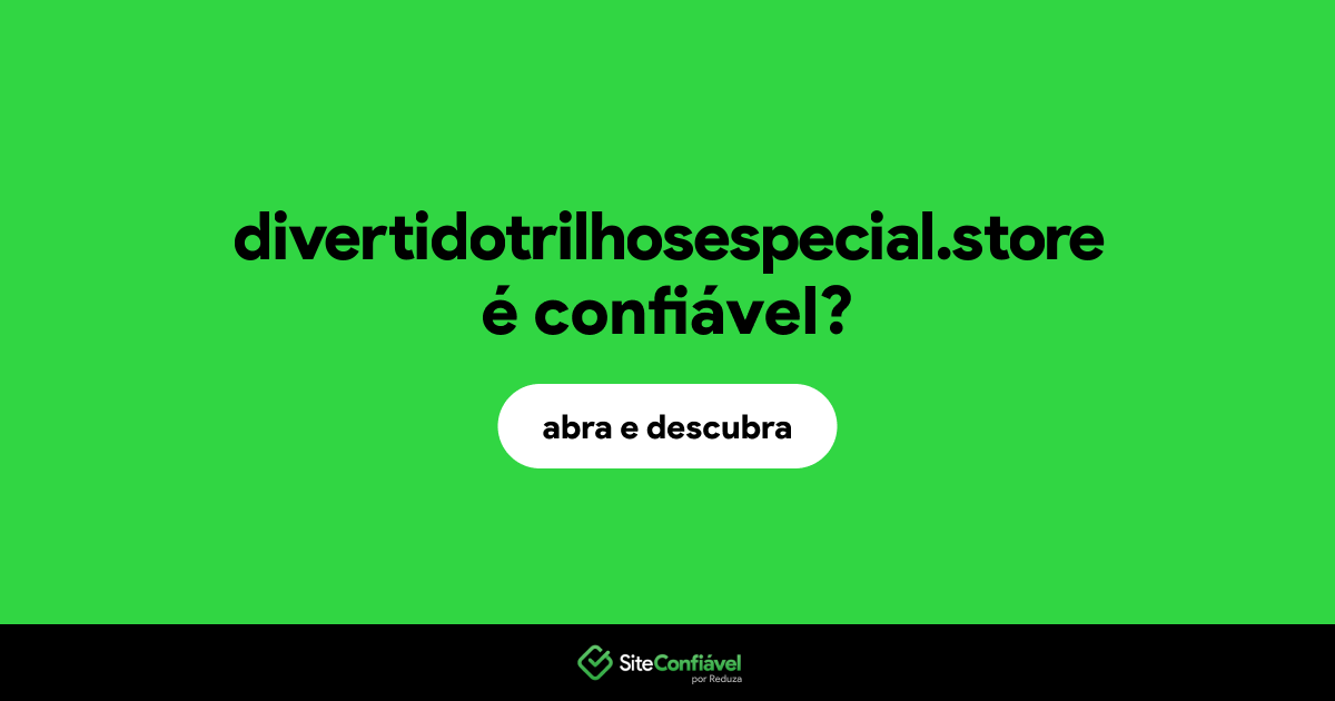 O site divertidotrilhosespecial.store é confiável?