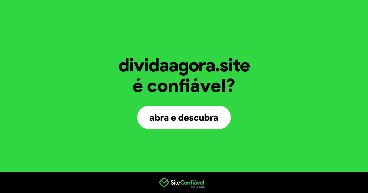 O site dividaagora.site é confiável?