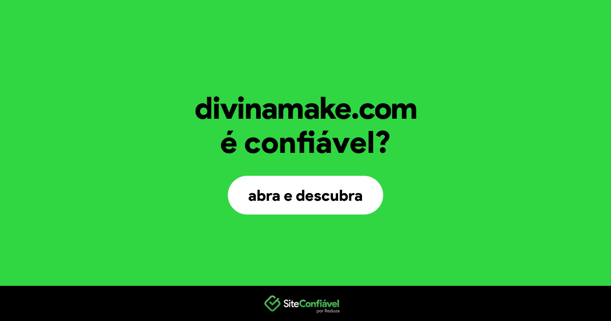 O site divinamake.com é confiável?