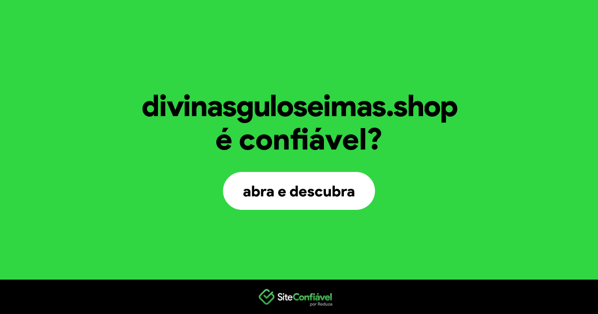O site divinasguloseimas.shop é confiável?