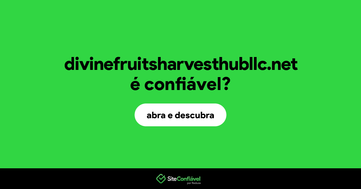 O site divinefruitsharvesthubllc.net é confiável?
