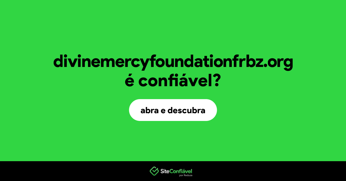 O site divinemercyfoundationfrbz.org é confiável?