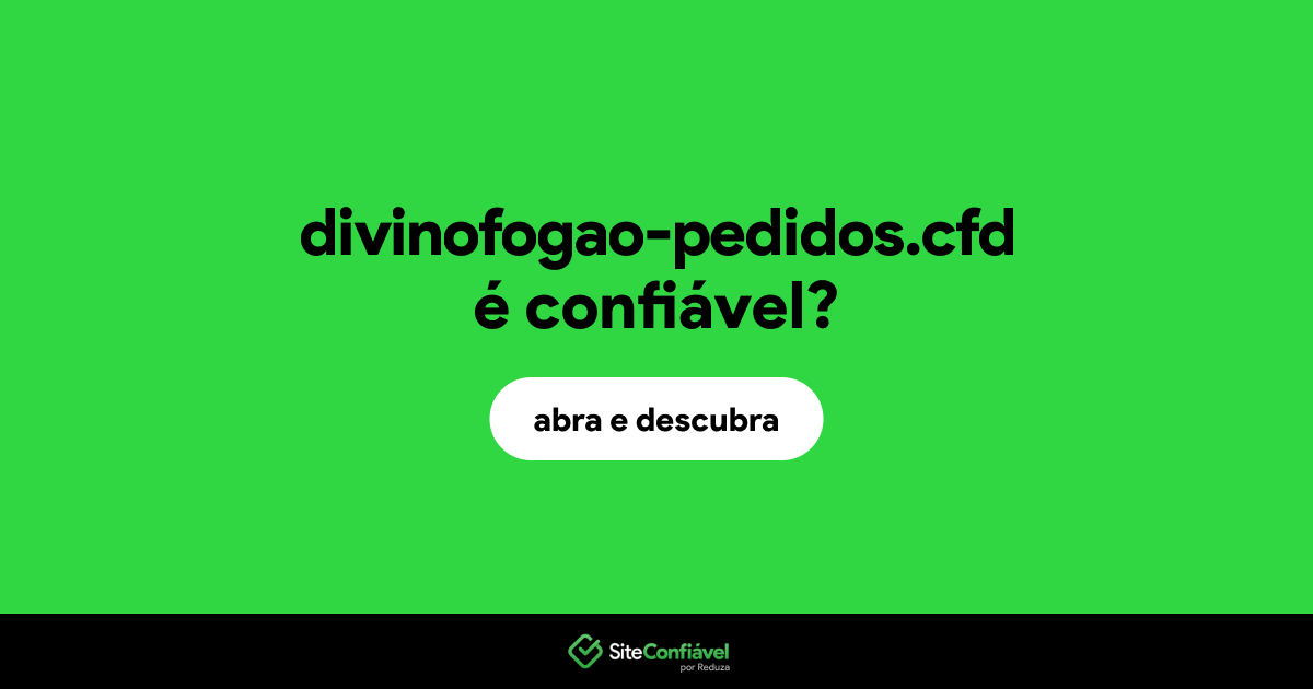 O site divinofogao-pedidos.cfd é confiável?