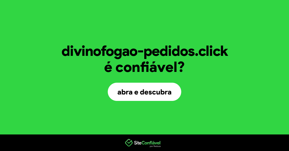O site divinofogao-pedidos.click é confiável?