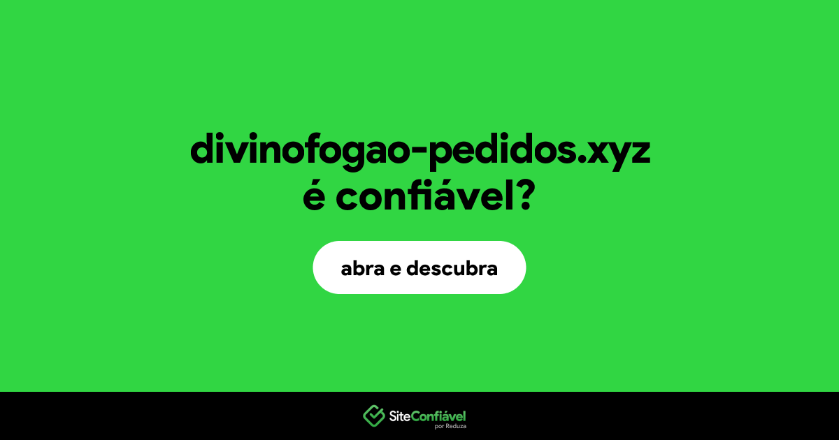 O site divinofogao-pedidos.xyz é confiável?