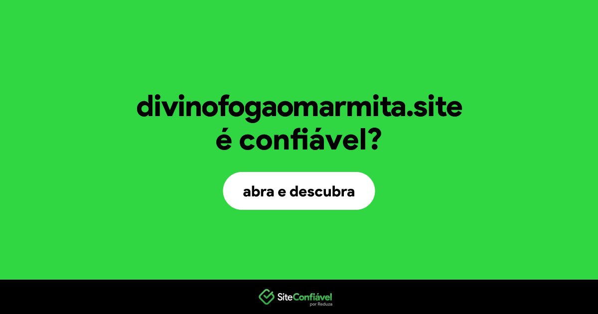 O site divinofogaomarmita.site é confiável?