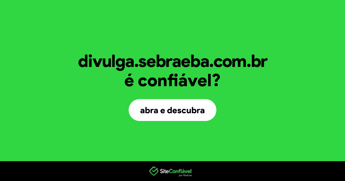 O site divulga.sebraeba.com.br é confiável?