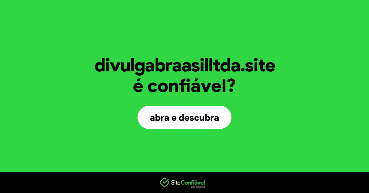 O site divulgabraasilltda.site é confiável?