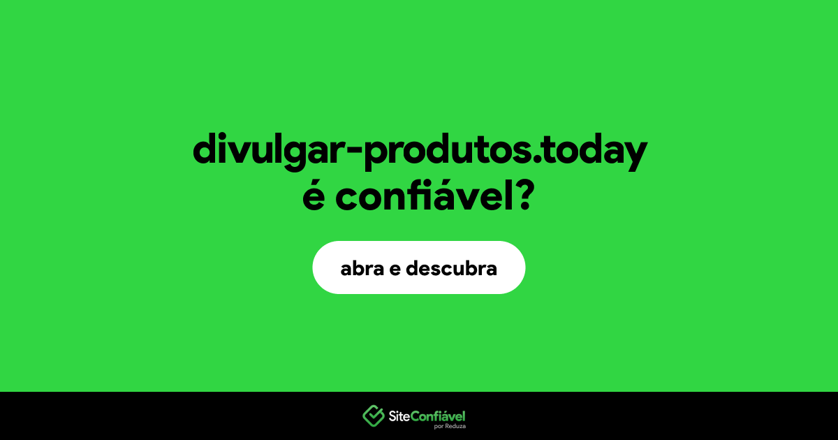 O site divulgar-produtos.today é confiável?