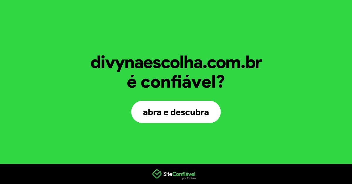 O site divynaescolha.com.br é confiável?