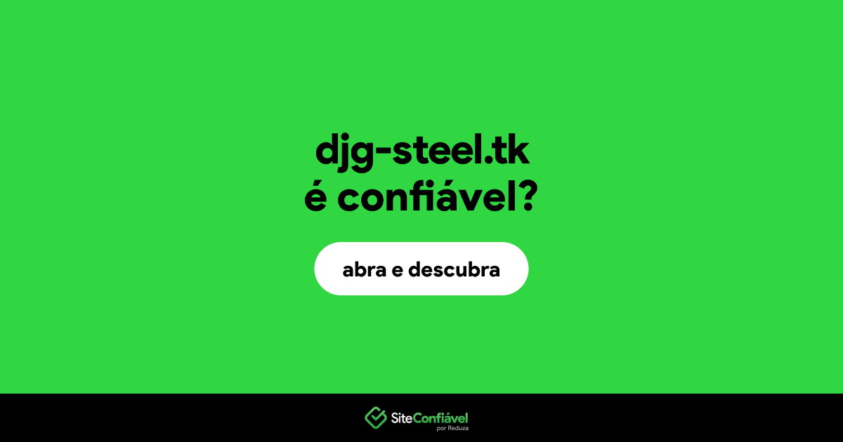 O site djg-steel.tk é confiável?