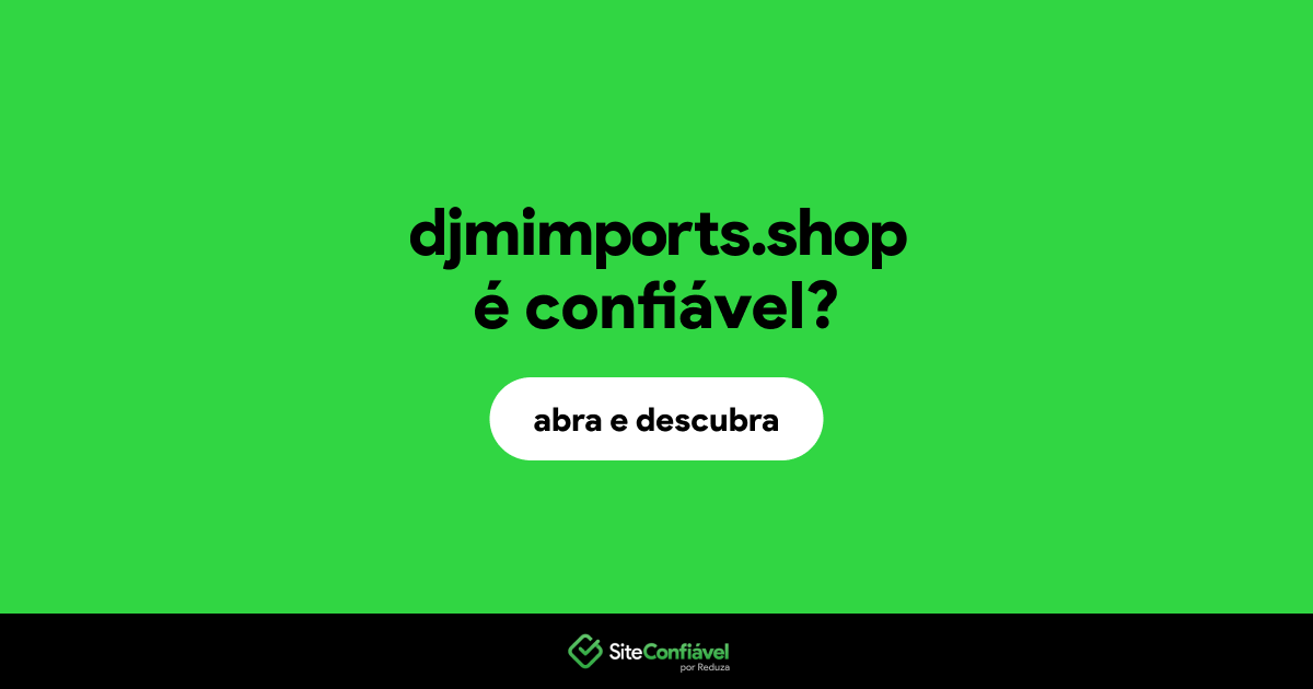 O site djmimports.shop é confiável?