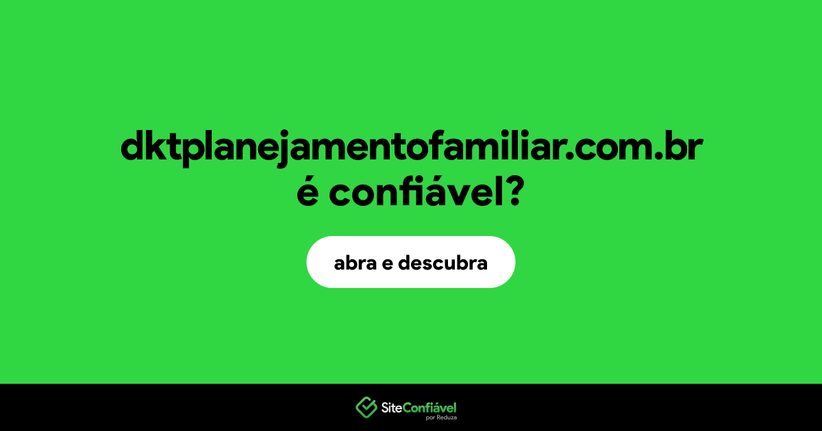 O site dktplanejamentofamiliar.com.br é confiável?