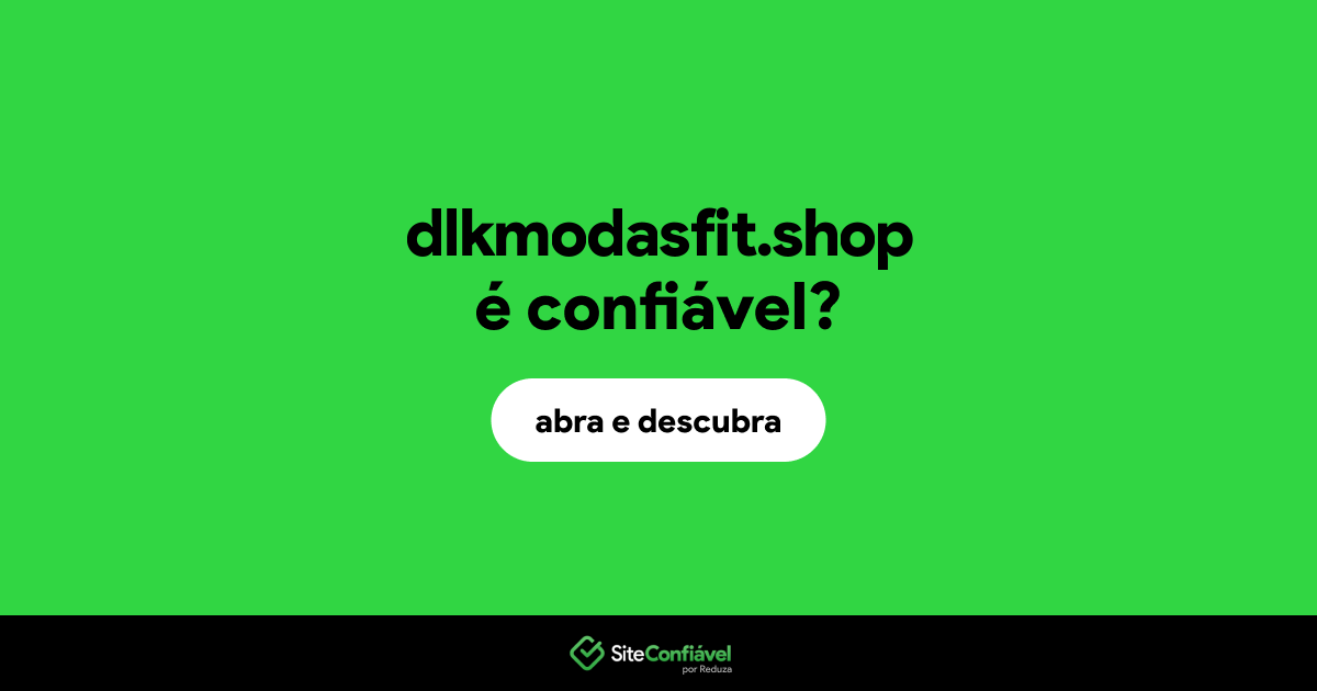 O site dlkmodasfit.shop é confiável?