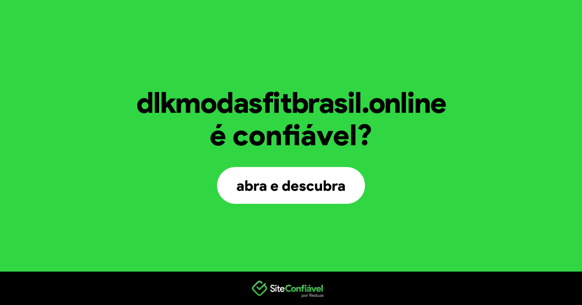 O site dlkmodasfitbrasil.online é confiável?