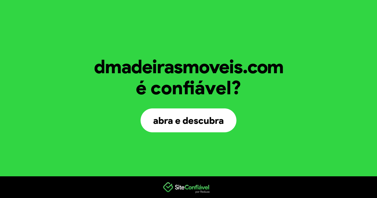 O site dmadeirasmoveis.com é confiável?