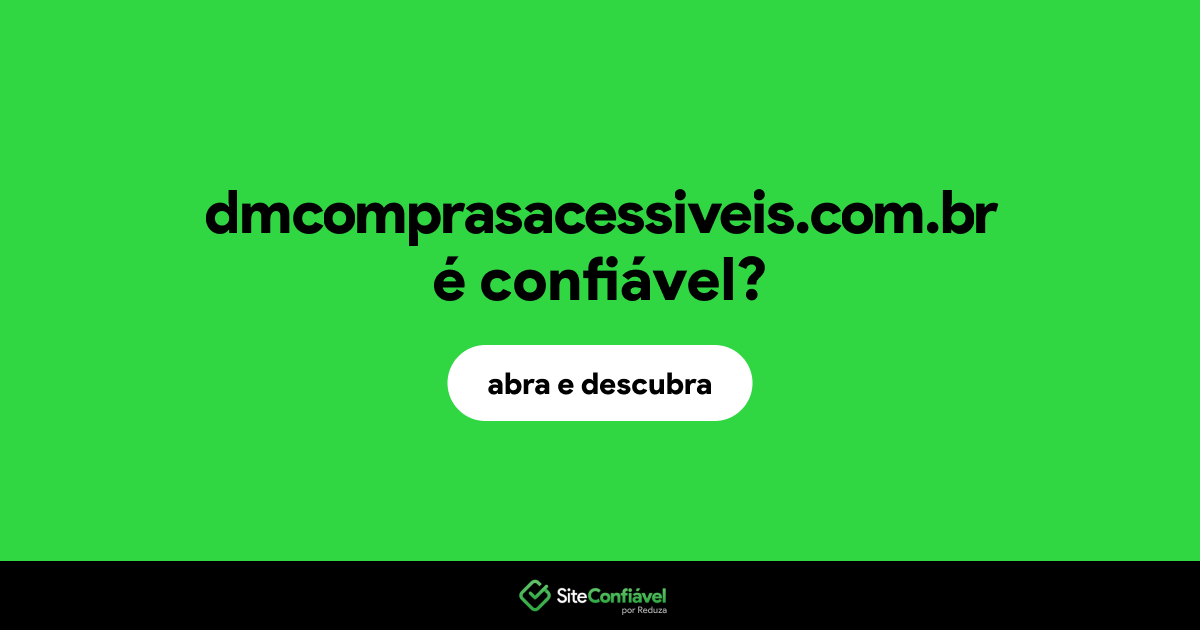 O site dmcomprasacessiveis.com.br é confiável?