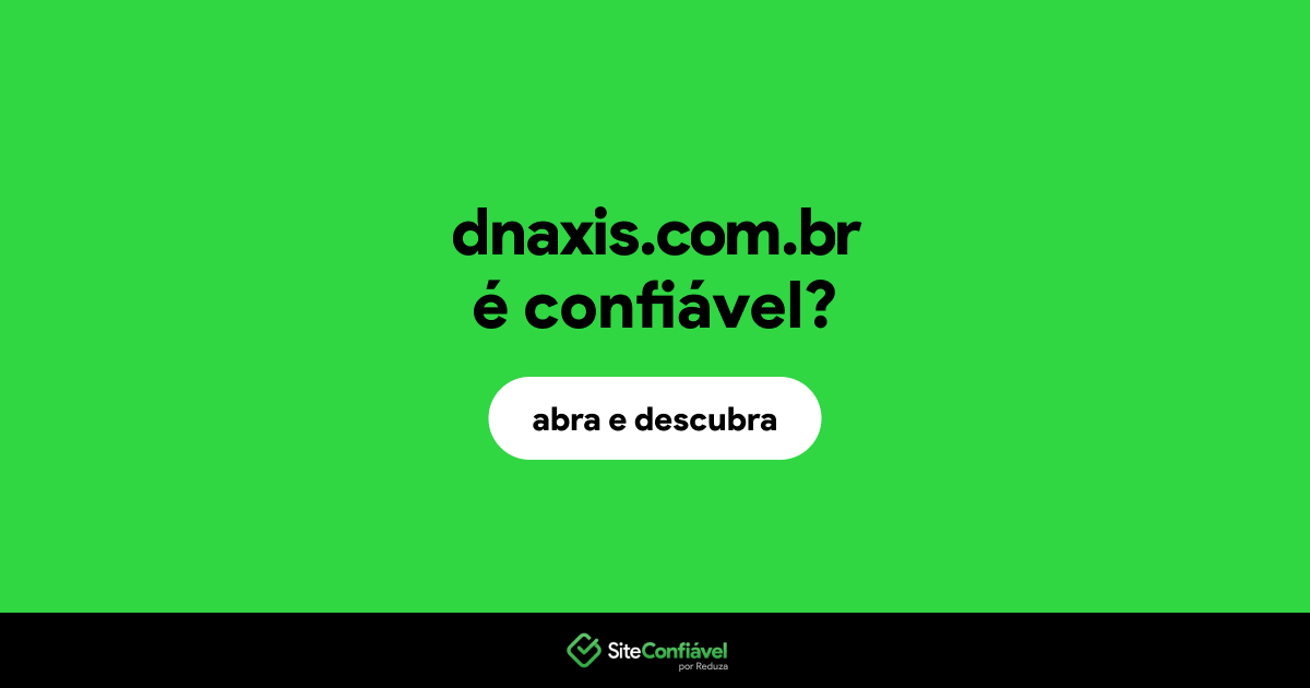 O site dnaxis.com.br é confiável?