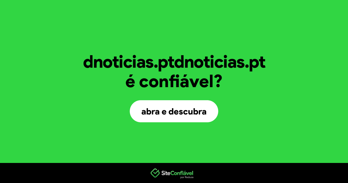O site dnoticias.ptdnoticias.pt é confiável?