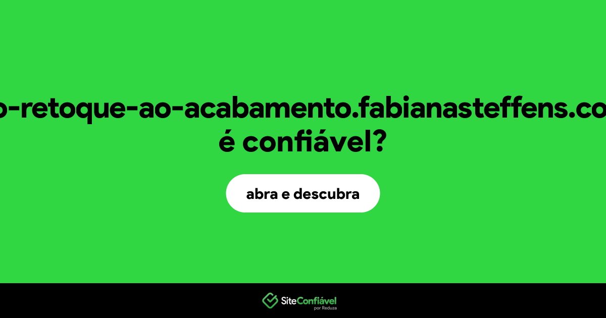 O site do-retoque-ao-acabamento.fabianasteffens.com é confiável?