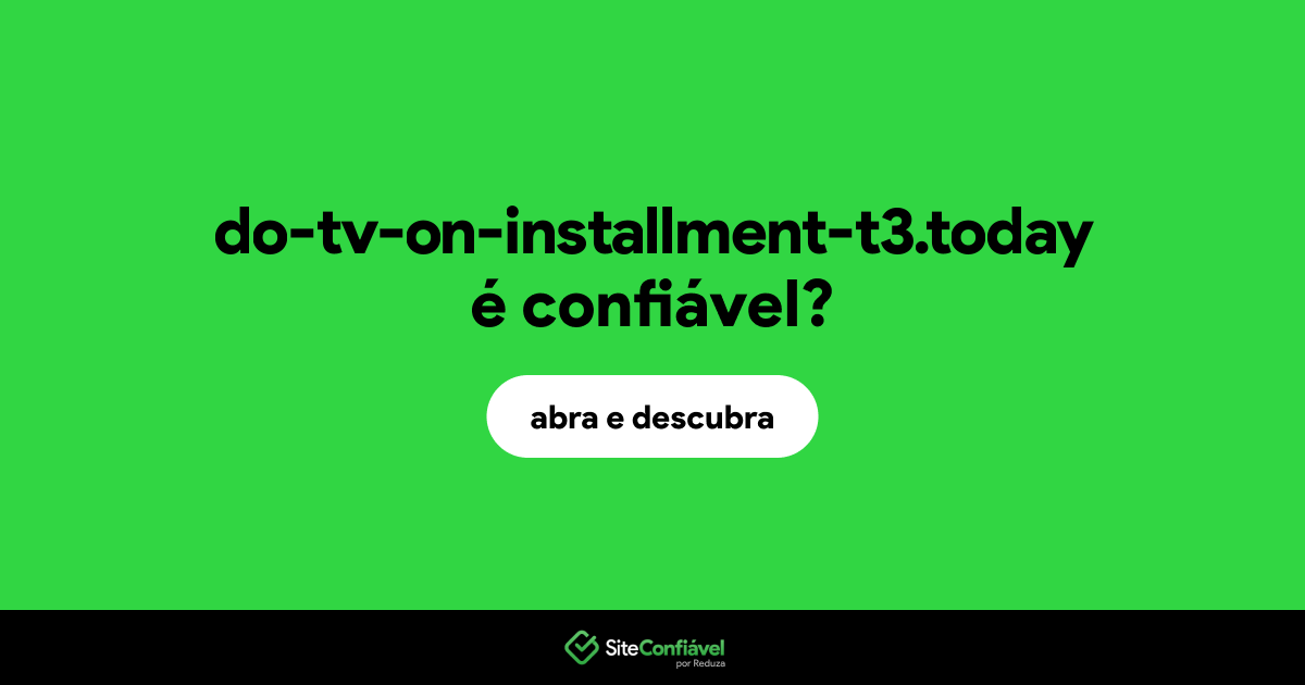 O site do-tv-on-installment-t3.today é confiável?