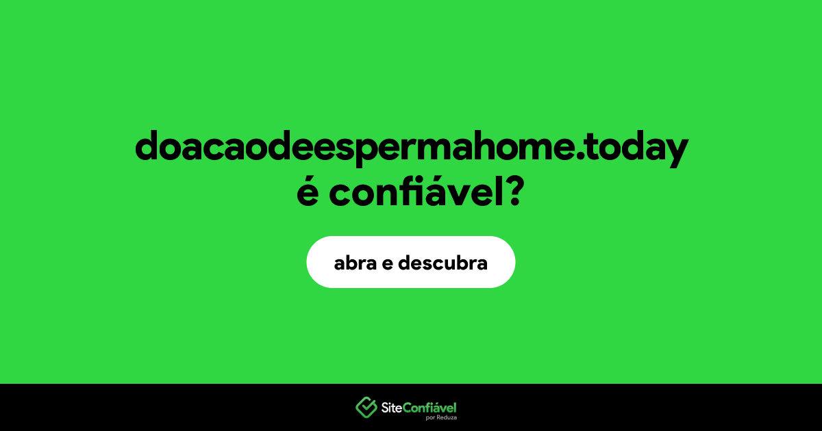 O site doacaodeespermahome.today é confiável?