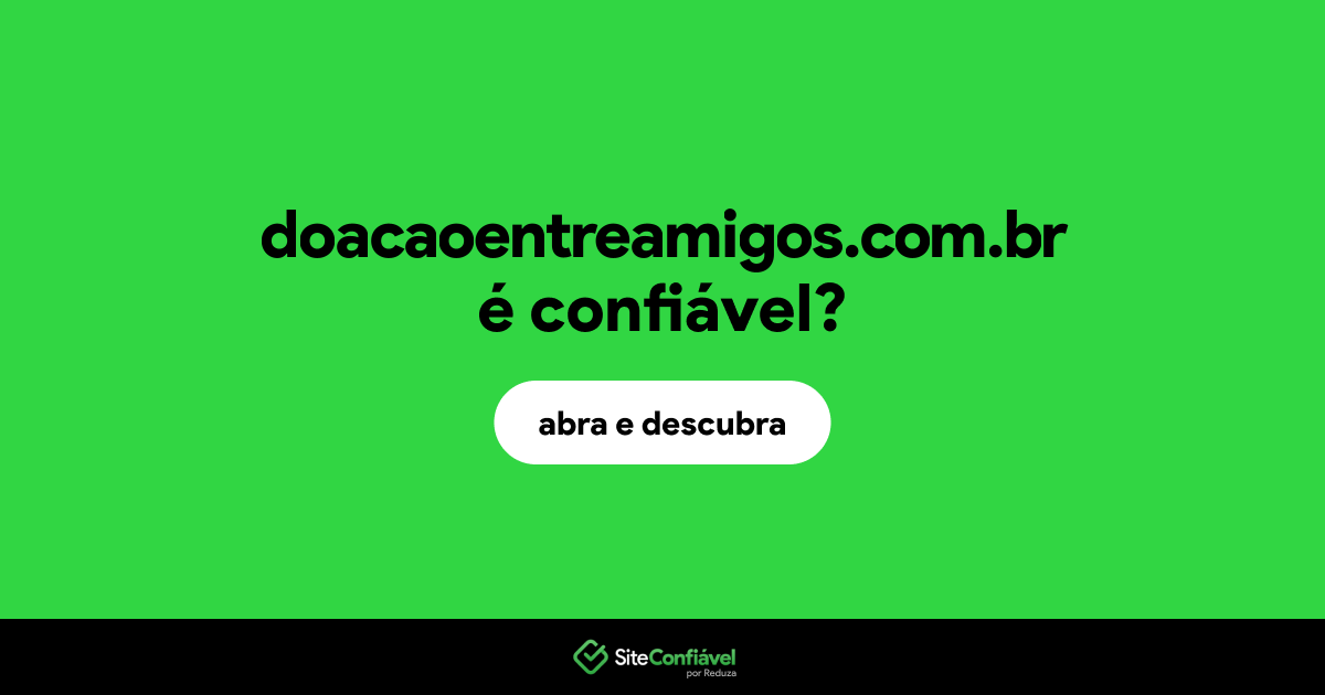 O site doacaoentreamigos.com.br é confiável?
