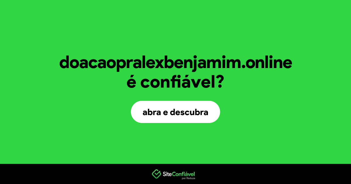 O site doacaopralexbenjamim.online é confiável?