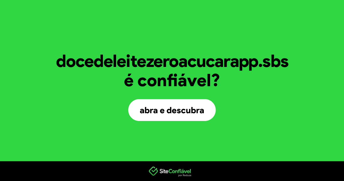 O site docedeleitezeroacucarapp.sbs é confiável?