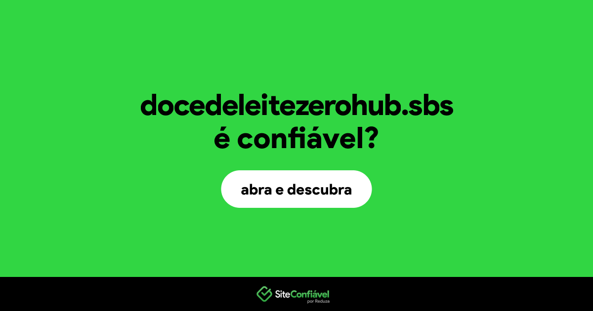 O site docedeleitezerohub.sbs é confiável?