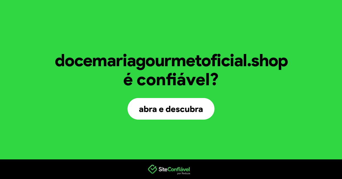 O site docemariagourmetoficial.shop é confiável?