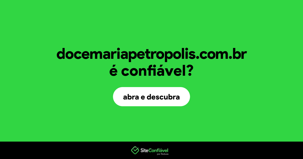 O site docemariapetropolis.com.br é confiável?