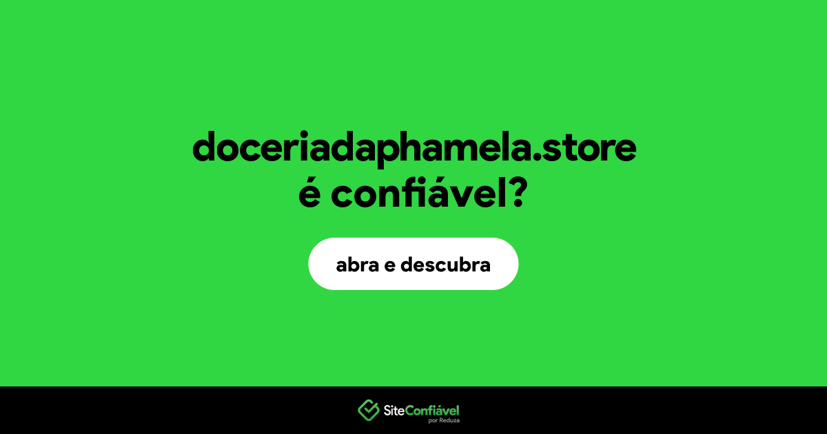 O site doceriadaphamela.store é confiável?
