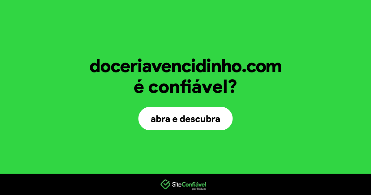 O site doceriavencidinho.com é confiável?