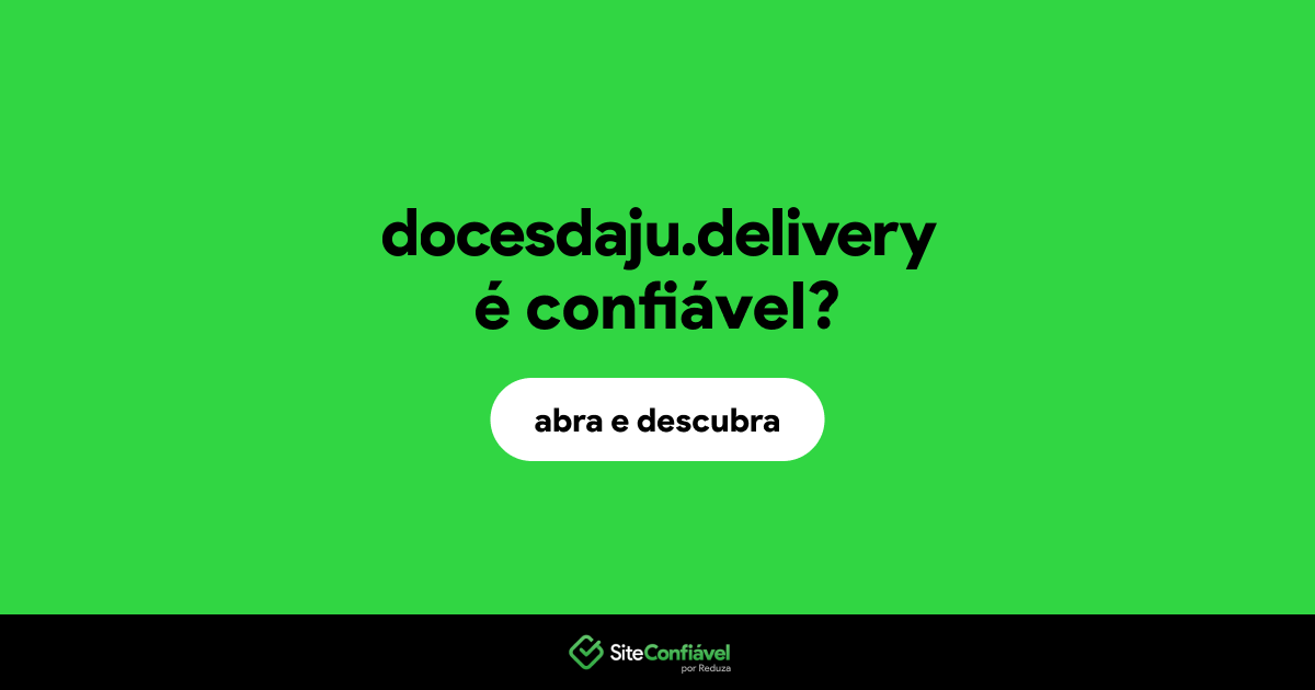 O site docesdaju.delivery é confiável?