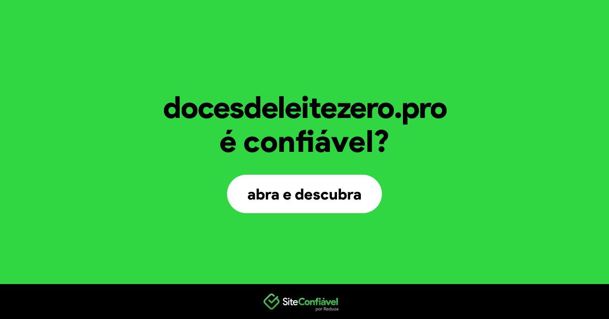 O site docesdeleitezero.pro é confiável?